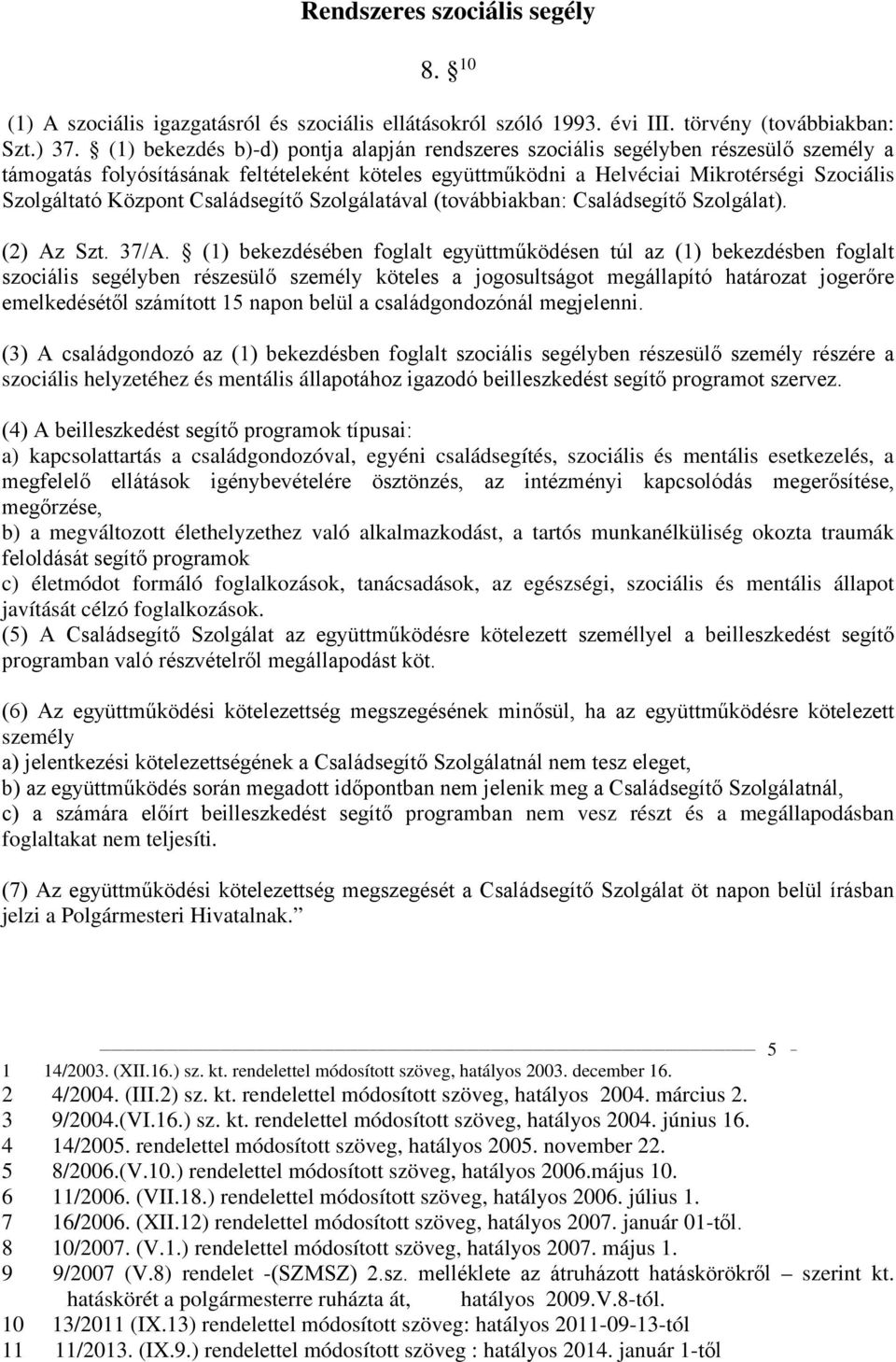 Központ Családsegítő Szolgálatával (továbbiakban: Családsegítő Szolgálat). (2) Az Szt. 37/A.