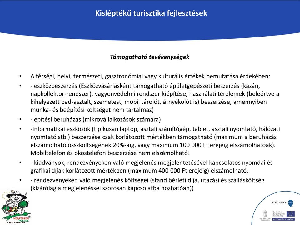 is) beszerzése, amennyiben munka- és beépítési költséget nem tartalmaz) - építési beruházás (mikrovállalkozások számára) -informatikai eszközök (tipikusan laptop, asztali számítógép, tablet, asztali