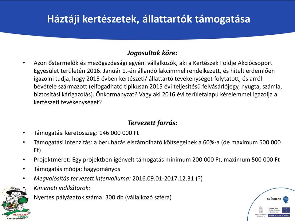 teljesítésű felvásárlójegy, nyugta, számla, biztosítási kárigazolás). Önkormányzat? Vagy aki 2016 évi területalapú kérelemmel igazolja a kertészeti tevékenységet?