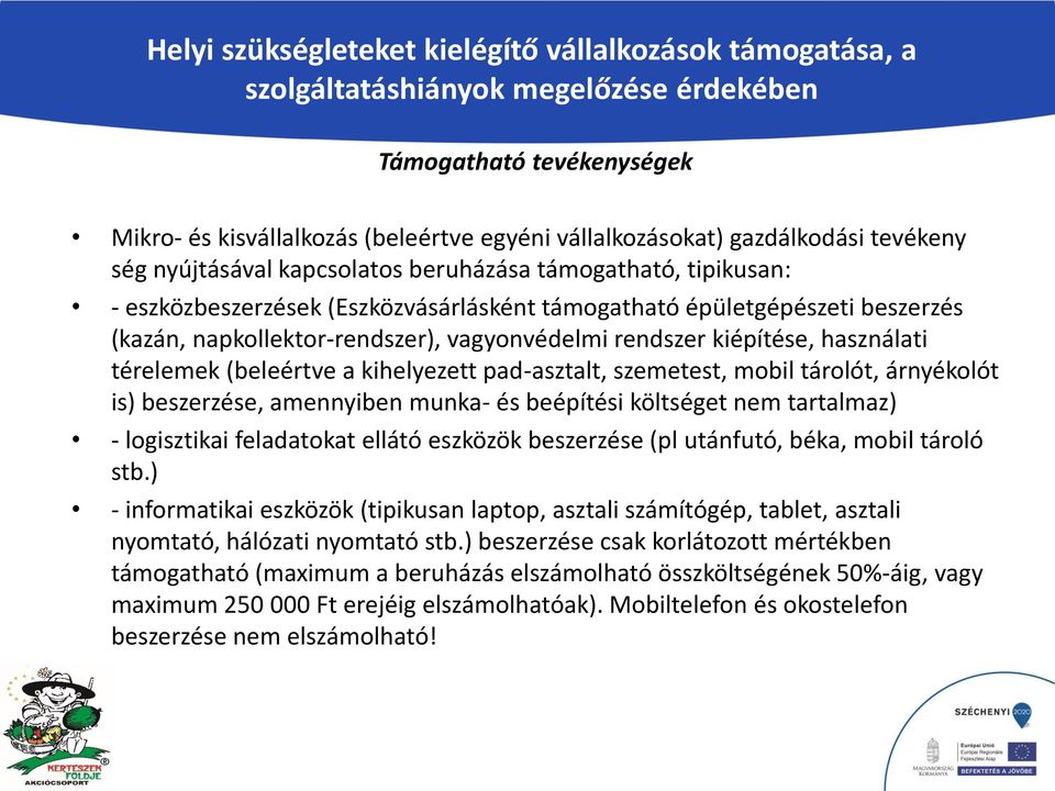 rendszer kiépítése, használati térelemek (beleértve a kihelyezett pad-asztalt, szemetest, mobil tárolót, árnyékolót is) beszerzése, amennyiben munka- és beépítési költséget nem tartalmaz) -