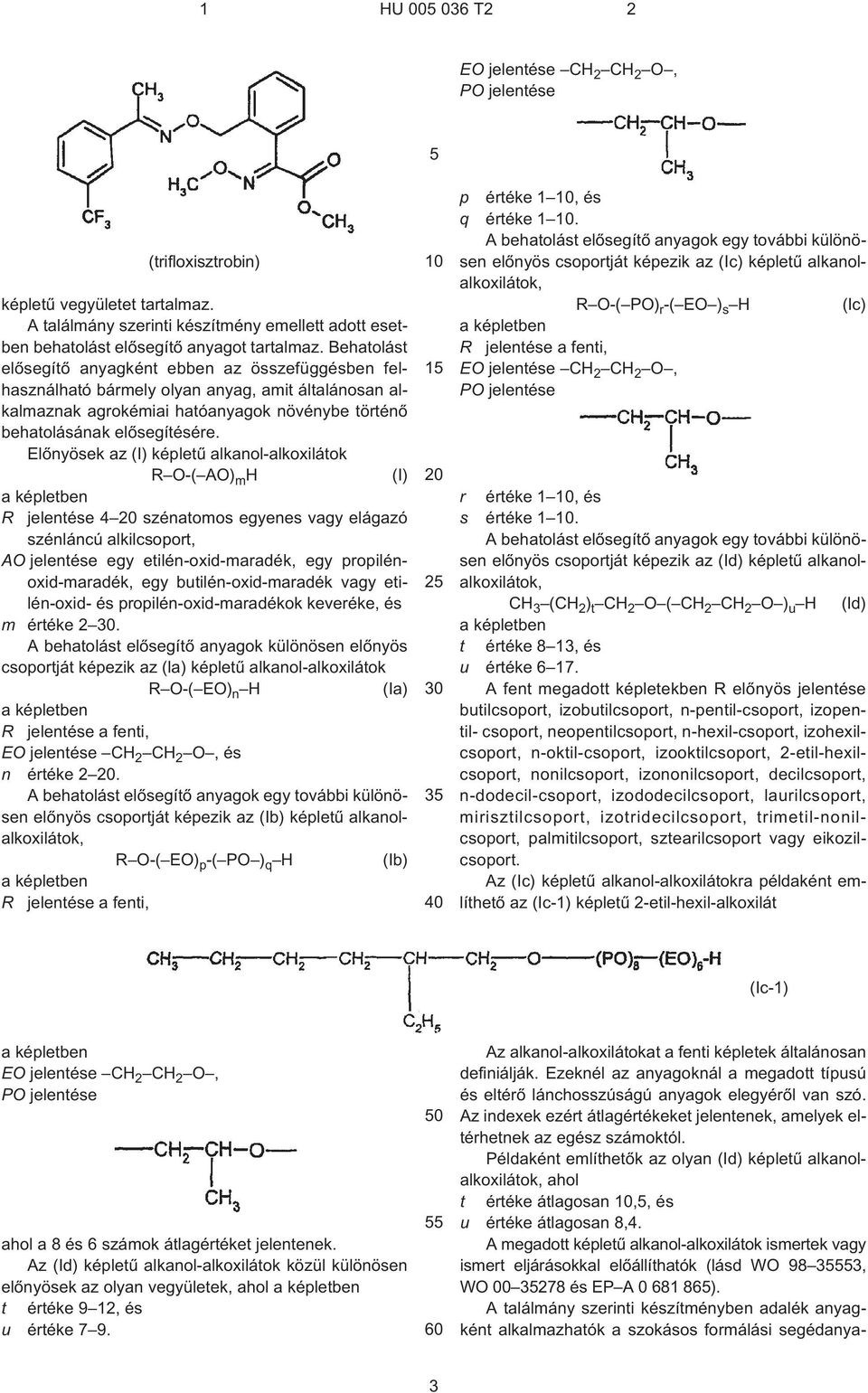 Elõnyösek az (I) képletû alkanol-alkoxilátok R O-( AO) m H (I) R jelentése 4 szénatomos egyenes vagy elágazó szénláncú alkilcsoport, AO jelentése egy etilén-oxid-maradék, egy propilénoxid-maradék,