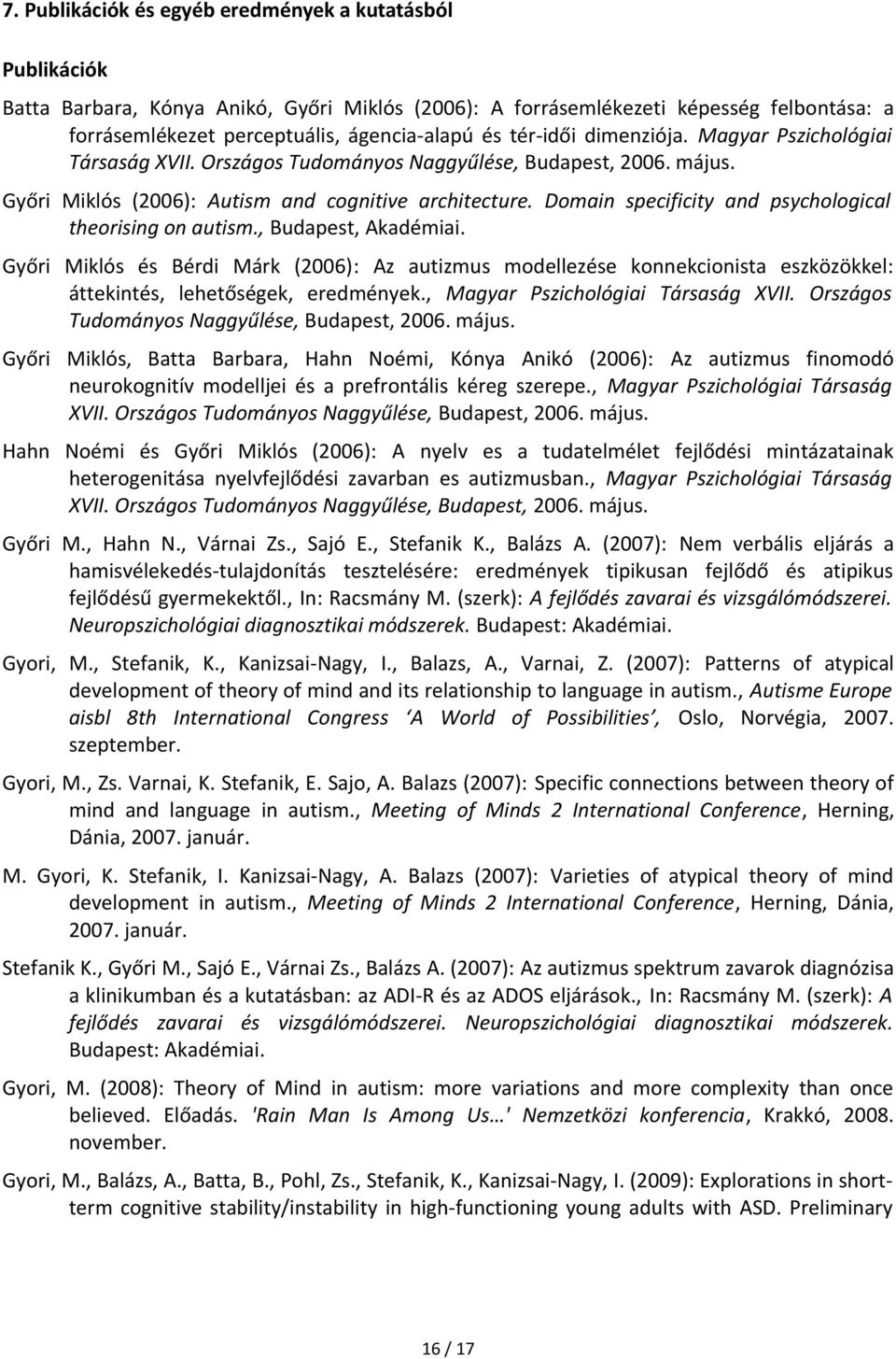 Domain specificity and psychological theorising on autism., Budapest, Akadémiai.