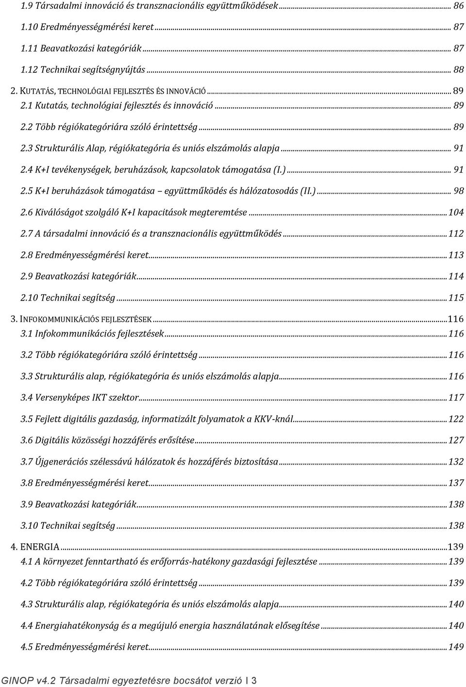 .. 91 2.4 K+I tevékenységek, beruházások, kapcsolatok támogatása (I.)... 91 2.5 K+I beruházások támogatása együttműködés és hálózatosodás (II.)... 98 2.