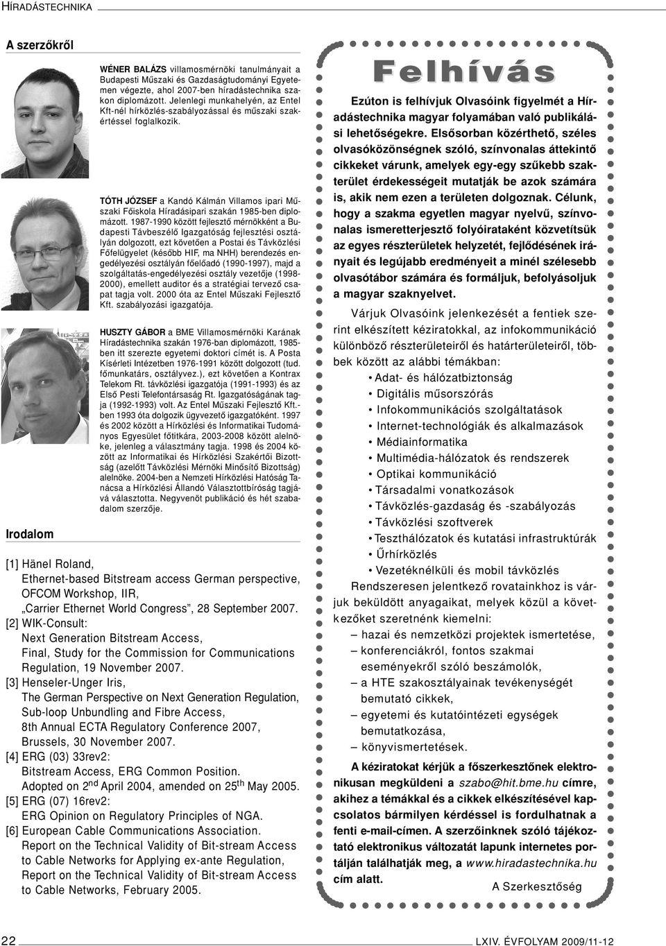 TÓTH JÓZSEF a Kandó Kálmán Villamos ipari Mûszaki Fôiskola Híradásipari szakán 1985-ben diplomázott.