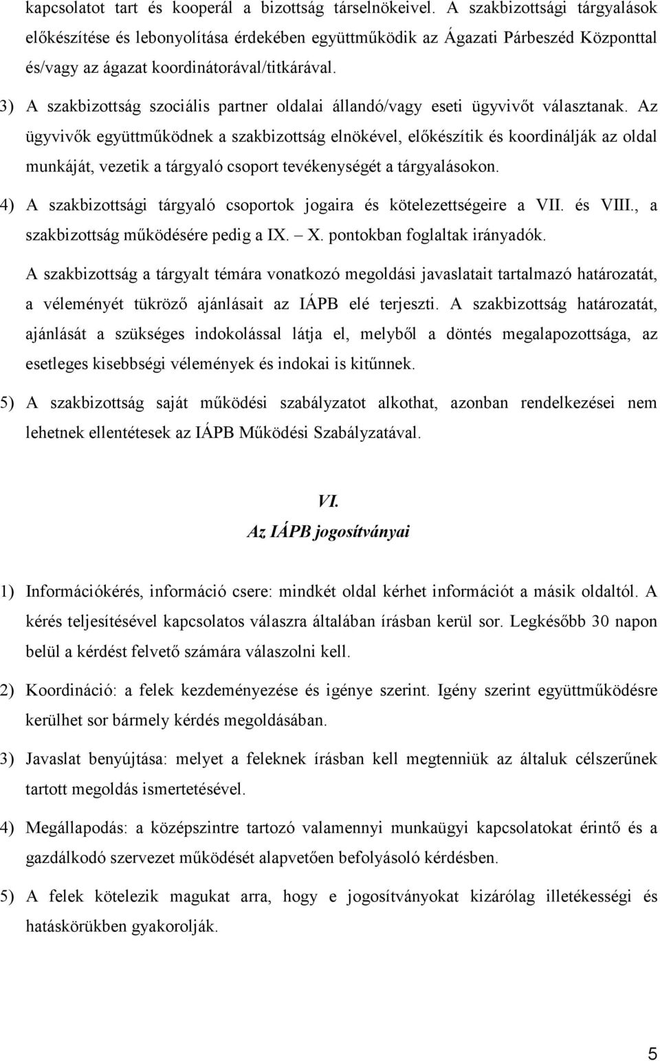 3) A szakbizottság szociális partner oldalai állandó/vagy eseti ügyvivőt választanak.