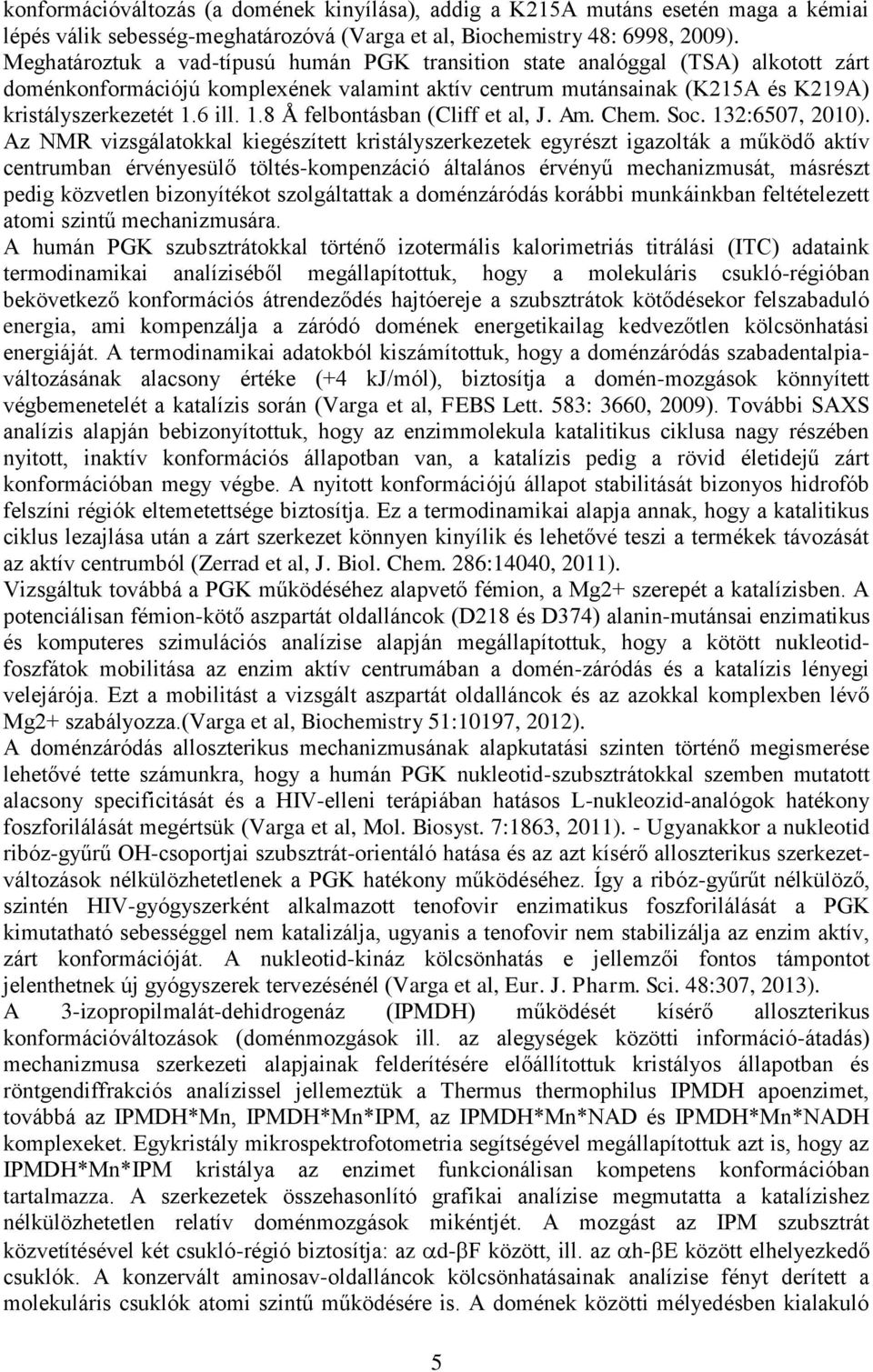 6 ill. 1.8 Å felbontásban (Cliff et al, J. Am. Chem. Soc. 132:6507, 2010).