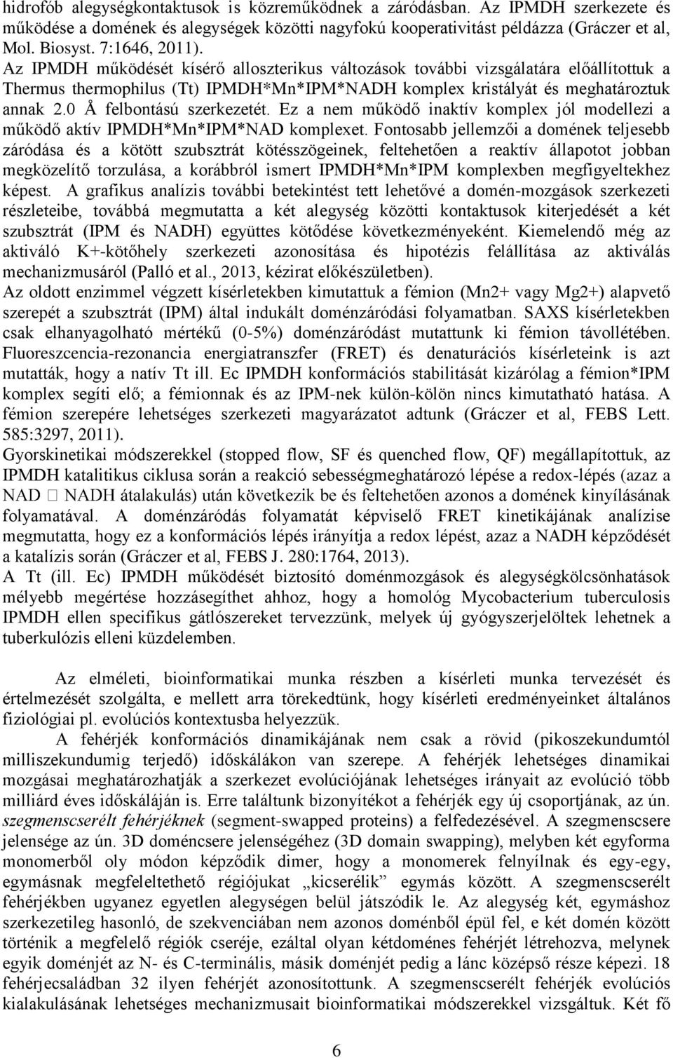 0 Å felbontású szerkezetét. Ez a nem működő inaktív komplex jól modellezi a működő aktív IPMDH*Mn*IPM*NAD komplexet.