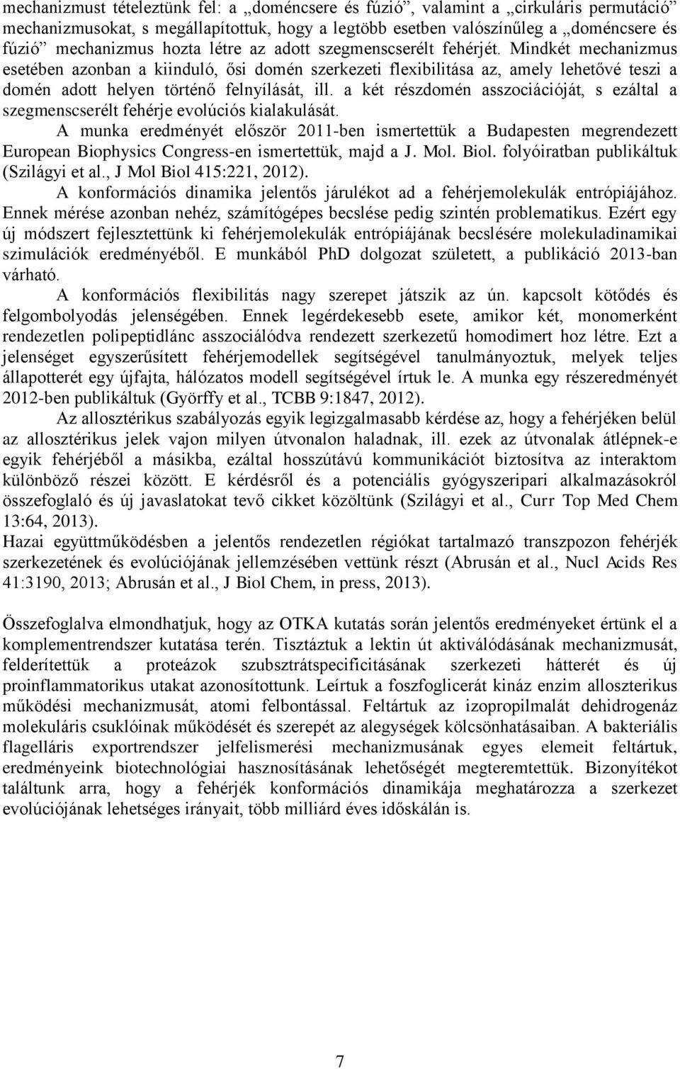 a két részdomén asszociációját, s ezáltal a szegmenscserélt fehérje evolúciós kialakulását.