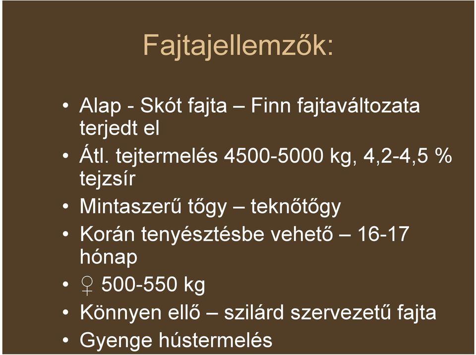 tejtermelés 4500-5000 kg, 4,2-4,5 % tejzsír Mintaszerű tőgy