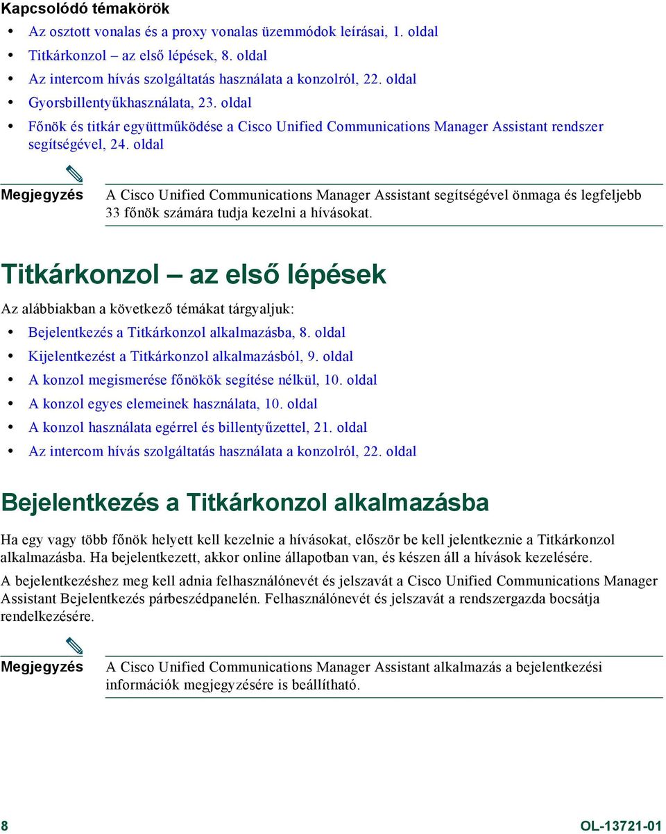 oldal Megjegyzés A Cisco Unified Communications Manager Assistant segítségével önmaga és legfeljebb 33 főnök számára tudja kezelni a hívásokat.