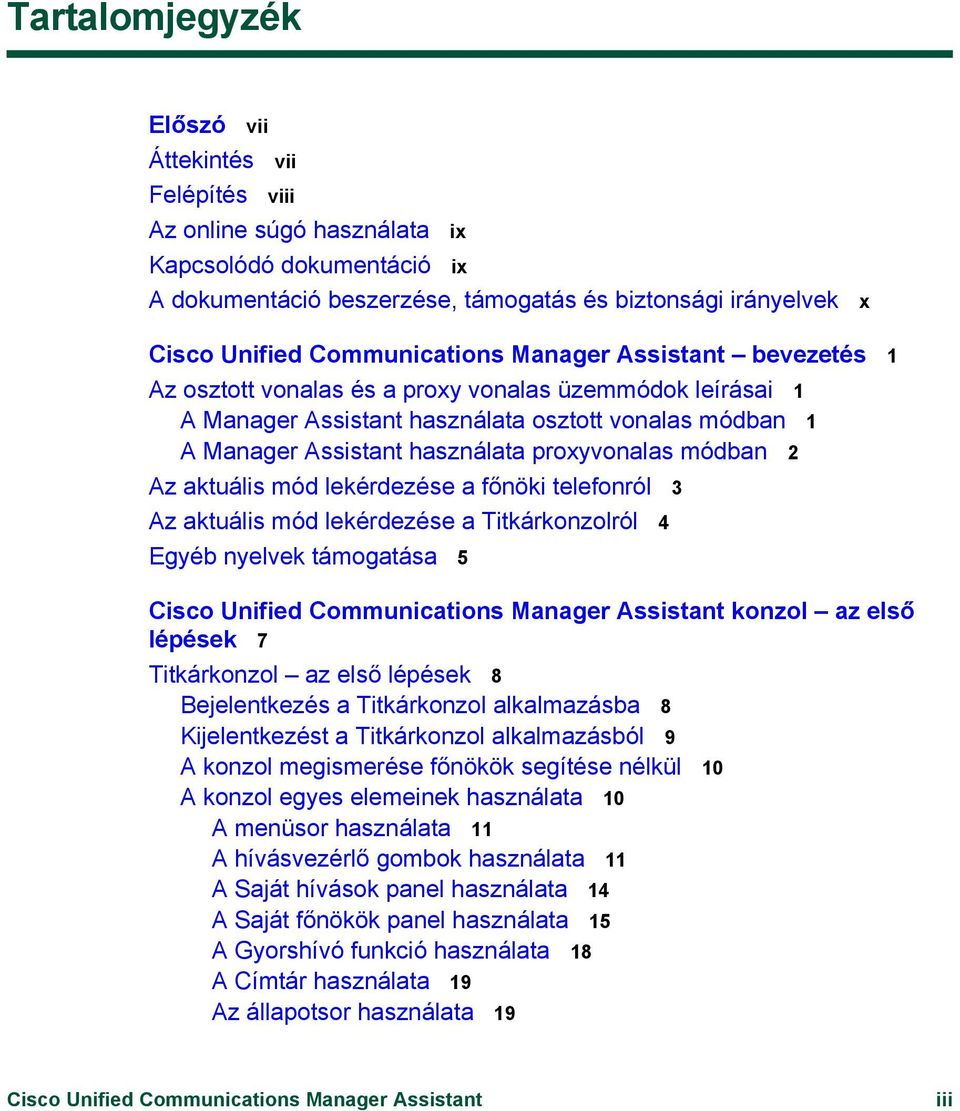 proxyvonalas módban 2 Az aktuális mód lekérdezése a főnöki telefonról 3 Az aktuális mód lekérdezése a Titkárkonzolról 4 Egyéb nyelvek támogatása 5 Cisco Unified Communications Manager Assistant