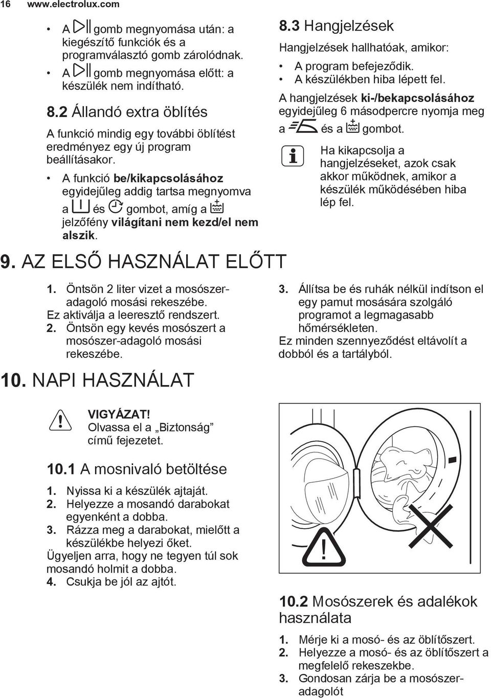 A funkció be/kikapcsolásához egyidejűleg addig tartsa megnyomva a és gombot, amíg a jelzőfény világítani nem kezd/el nem alszik. 9. AZ ELSŐ HASZNÁLAT ELŐTT 8.