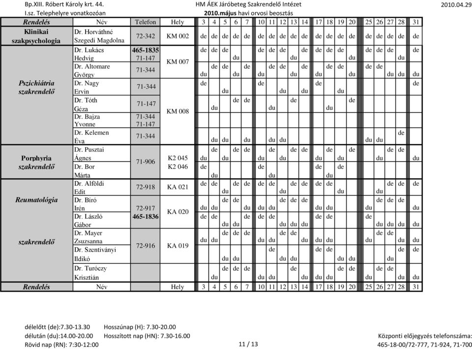 Nagy de de de de 71-344 szakrendelő Ervin du du du du Dr. Tóth de de de de 71-147 Géza du du du KM 008 Dr. Bajza 71-344 Yvonne 71-147 Dr. Kelemen 71-344 de Éva du du du du du du du Dr.