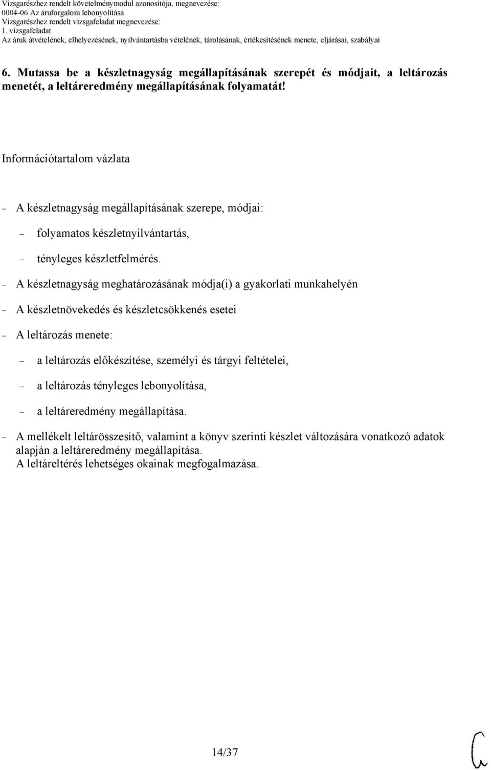 A készletnagyság meghatározásának módja(i) a gyakorlati munkahelyén A készletnövekedés és készletcsökkenés esetei A leltározás menete: a leltározás előkészítése, személyi és tárgyi