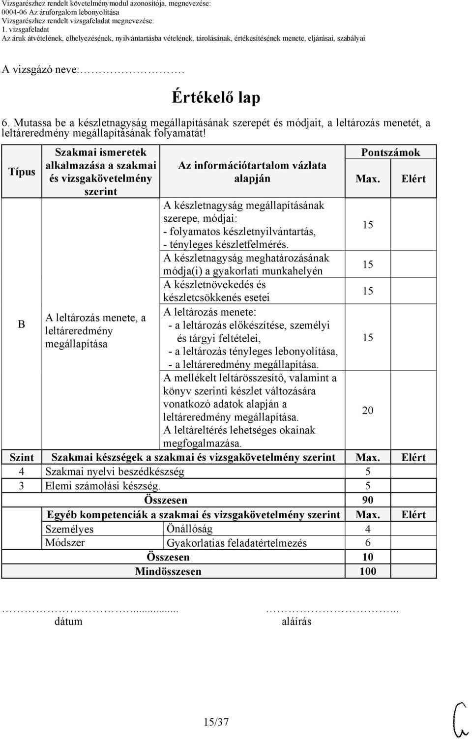 megállapításának szerepe, módjai: - folyamatos készletnyilvántartás, - tényleges készletfelmérés.