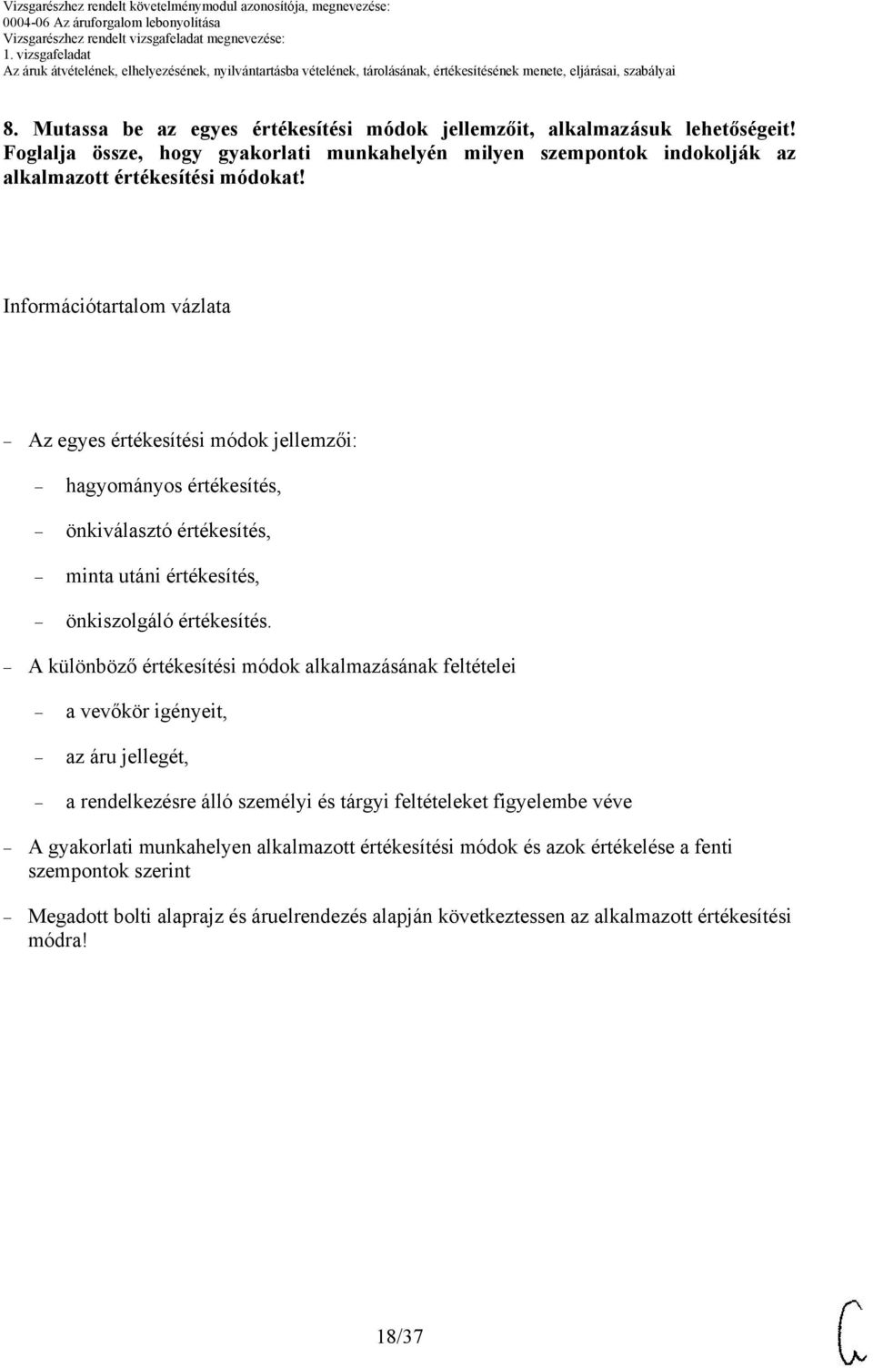 Információtartalom vázlata Az egyes értékesítési módok jellemzői: hagyományos értékesítés, önkiválasztó értékesítés, minta utáni értékesítés, önkiszolgáló értékesítés.