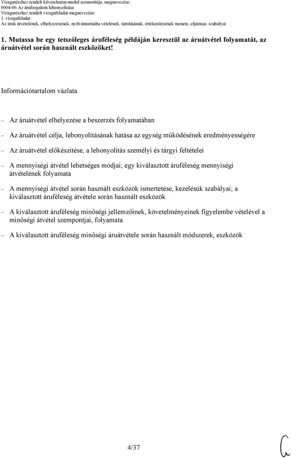 lebonyolítás személyi és tárgyi feltételei A mennyiségi átvétel lehetséges módjai; egy kiválasztott áruféleség mennyiségi átvételének folyamata A mennyiségi átvétel során használt eszközök