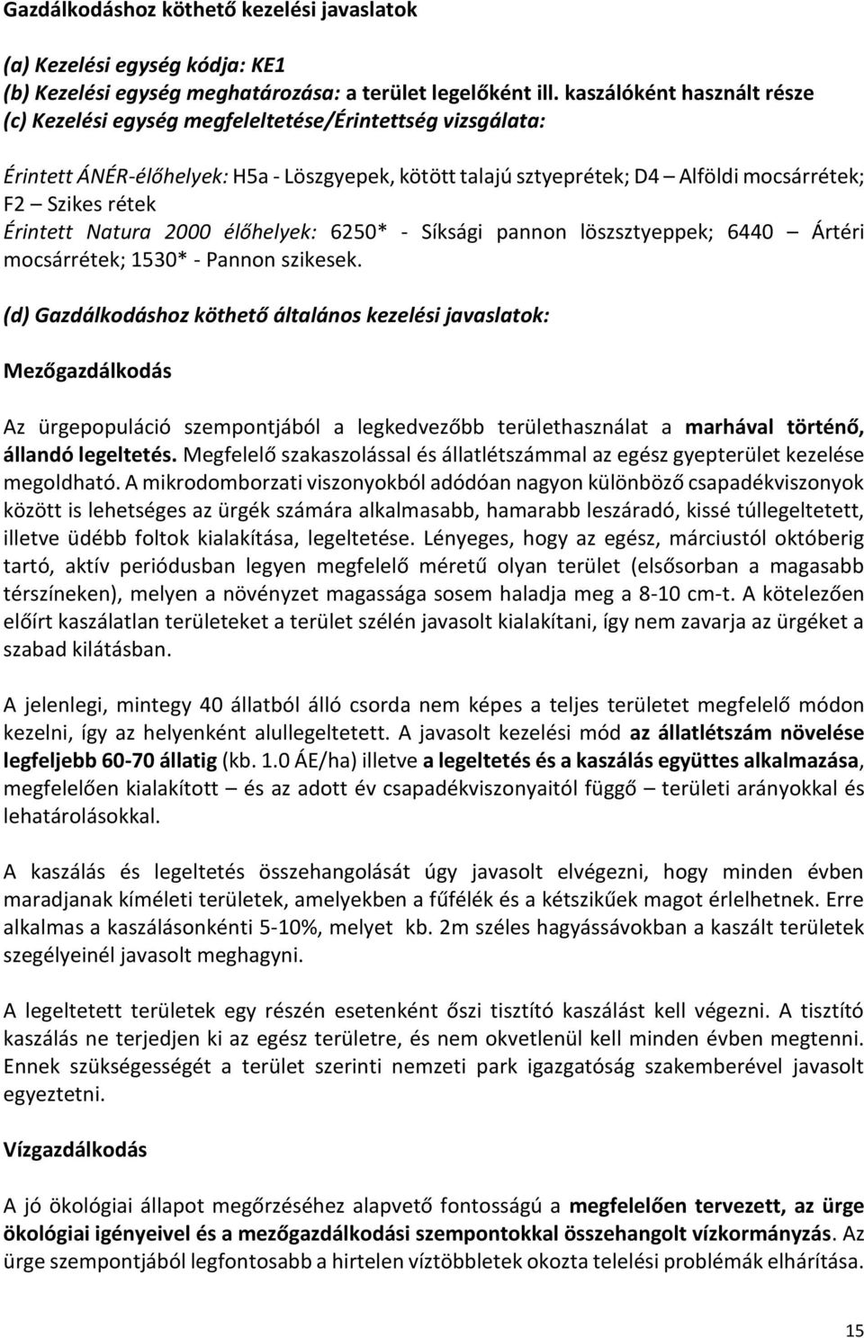 Érintett Natura 2000 élőhelyek: 6250* - Síksági pannon löszsztyeppek; 6440 Ártéri mocsárrétek; 1530* - Pannon szikesek.