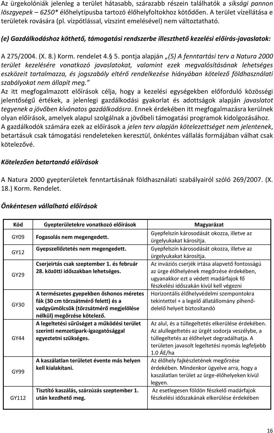 (e) Gazdálkodáshoz köthető, támogatási rendszerbe illeszthető kezelési előírás-javaslatok: A 275/2004. (X. 8.) Korm. rendelet 4. 5.