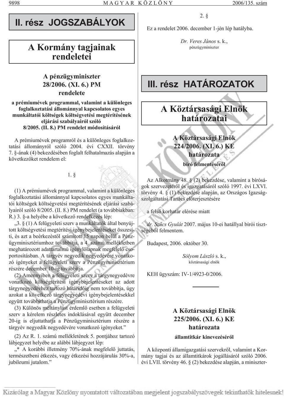 8.) PM rendelet módosításáról A pré mi um évek prog ram ról és a kü lön le ges fog lal koz - ta tá si ál lo mány ról szóló 2004. évi CXXII. tör vény 7.