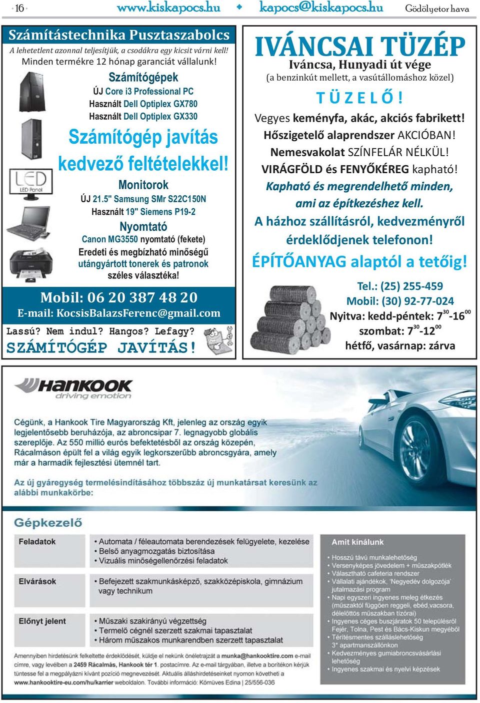 5" Samsung SMr S22C150N Használt 19" Siemens P19-2 Nyomtató Canon MG3550 nyomtató (fekete) Eredeti és megbízható minőségű utángyártott tonerek és patronok széles választéka!