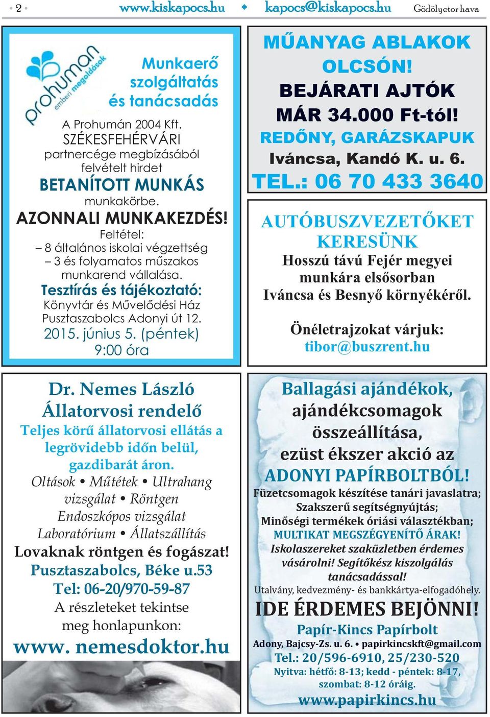 június 5. (péntek) 9:00 óra Dr. Nemes László Állatorvosi rendelő Teljes körű állatorvosi ellátás a legrövidebb időn belül, gazdibarát áron.