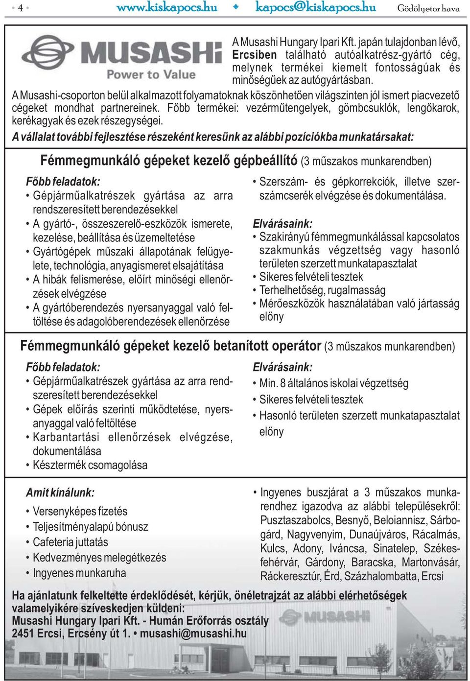 AMusashi-csoporton belül alkalmazott folyamatoknak köszönhetően világszinten jól ismert piacvezető cégeket mondhat partnereinek.