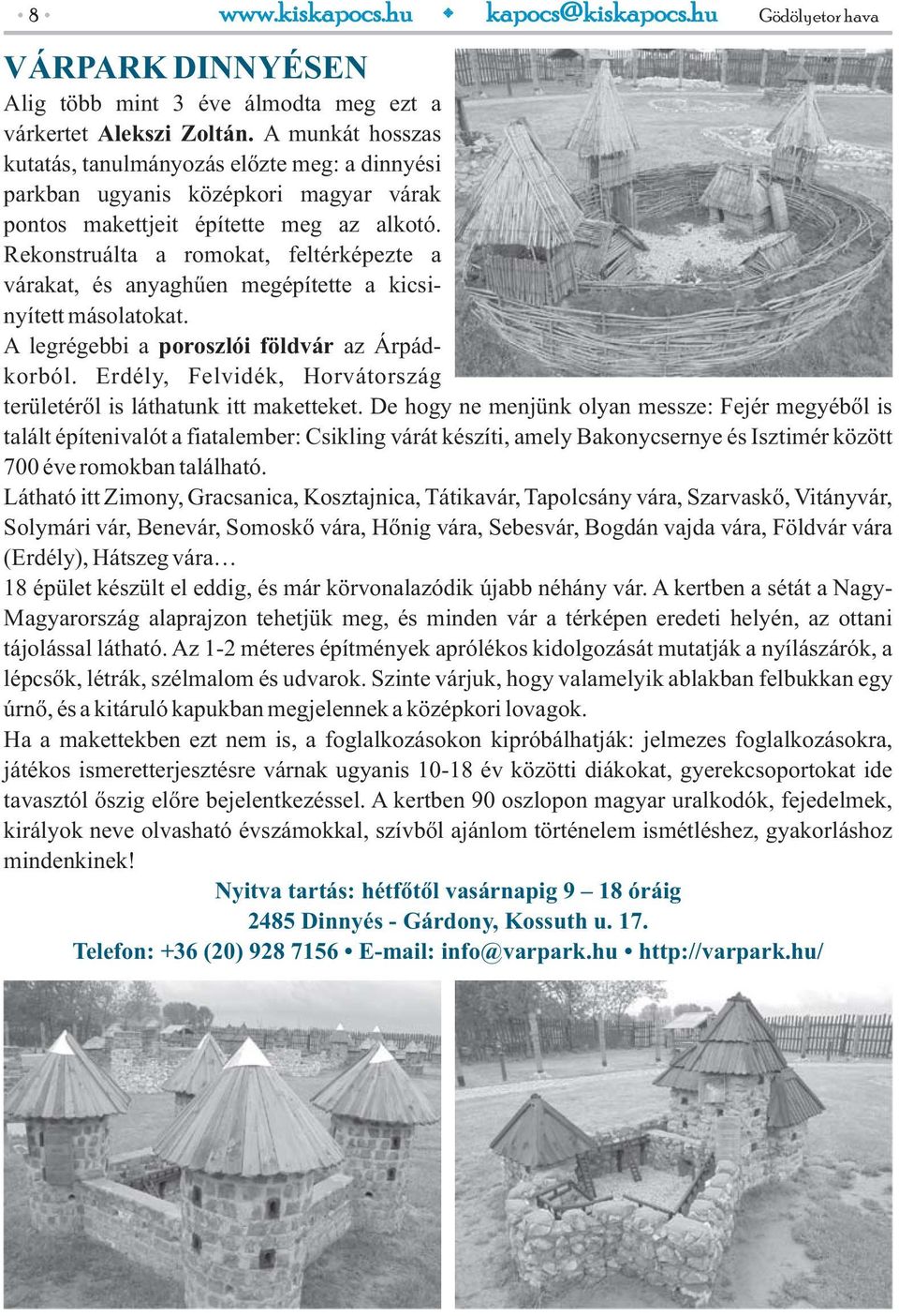 Rekonstruálta a romokat, feltérképezte a várakat, és anyaghűen megépítette a kicsinyített másolatokat. A legrégebbi a poroszlói földvár az Árpádkorból.