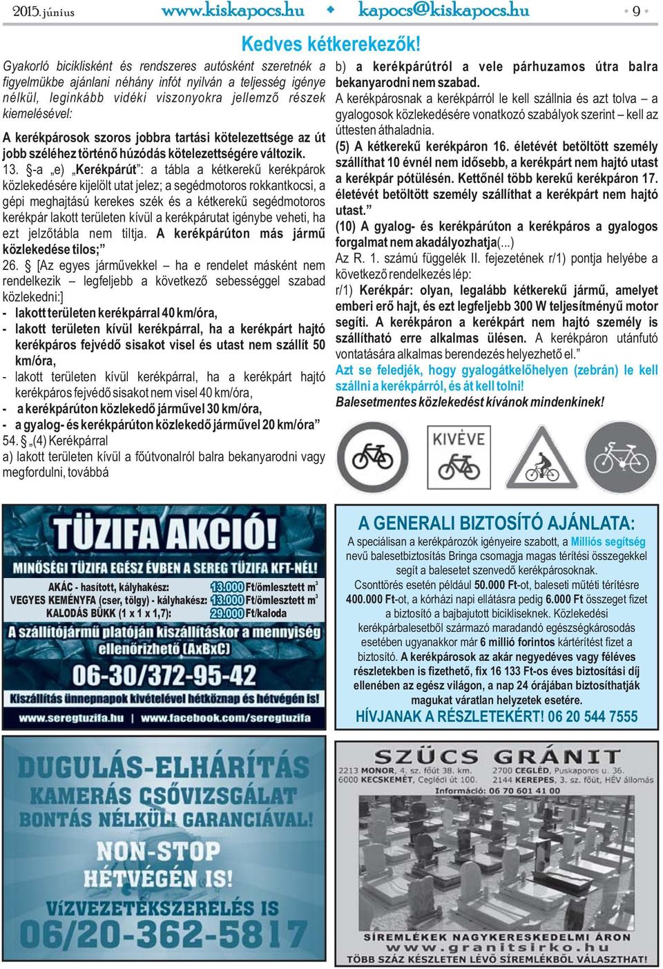 kerékpárosok szoros jobbra tartási kötelezettsége az út jobb széléhez történő húzódás kötelezettségére változik. 13.