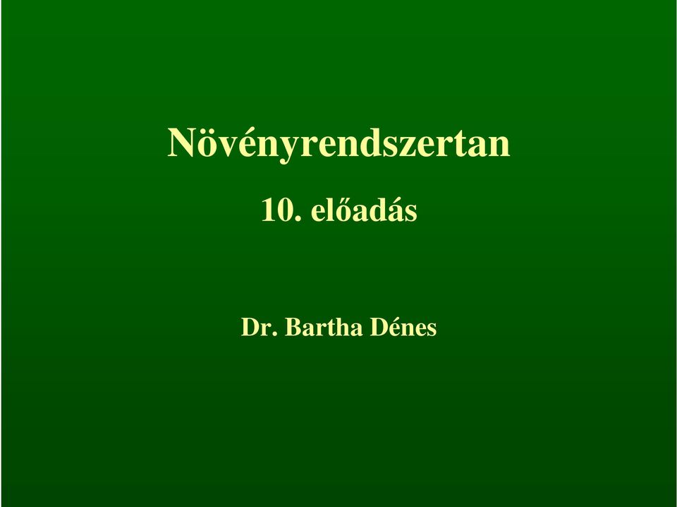 Növényrendszertan. 10. elıadás. Dr. Bartha Dénes - PDF Ingyenes letöltés