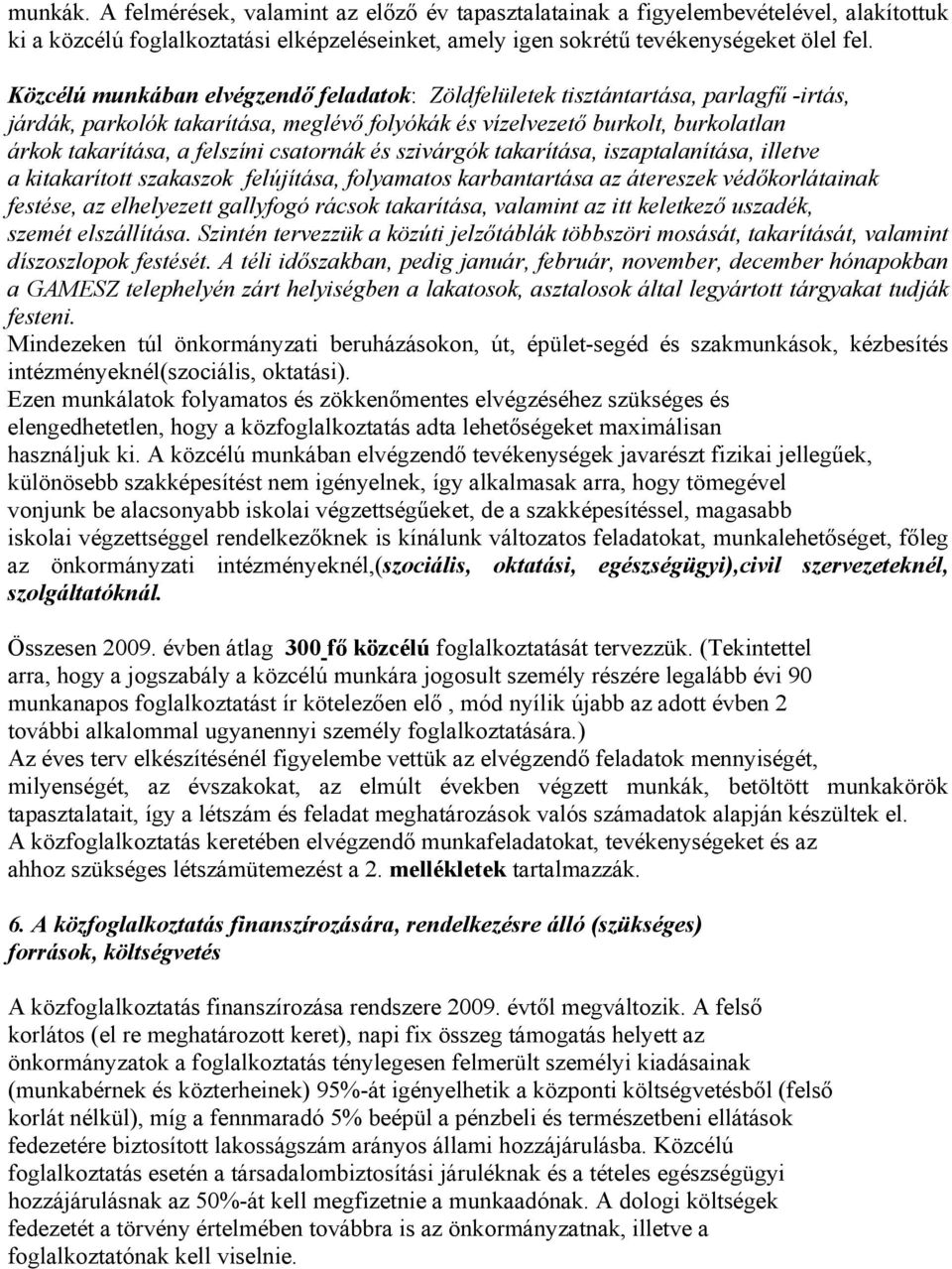 és szivárgók takarítása, iszaptalanítása, illetve a kitakarított szakaszok felújítása, folyamatos karbantartása az átereszek védőkorlátainak festése, az elhelyezett gallyfogó rácsok takarítása,