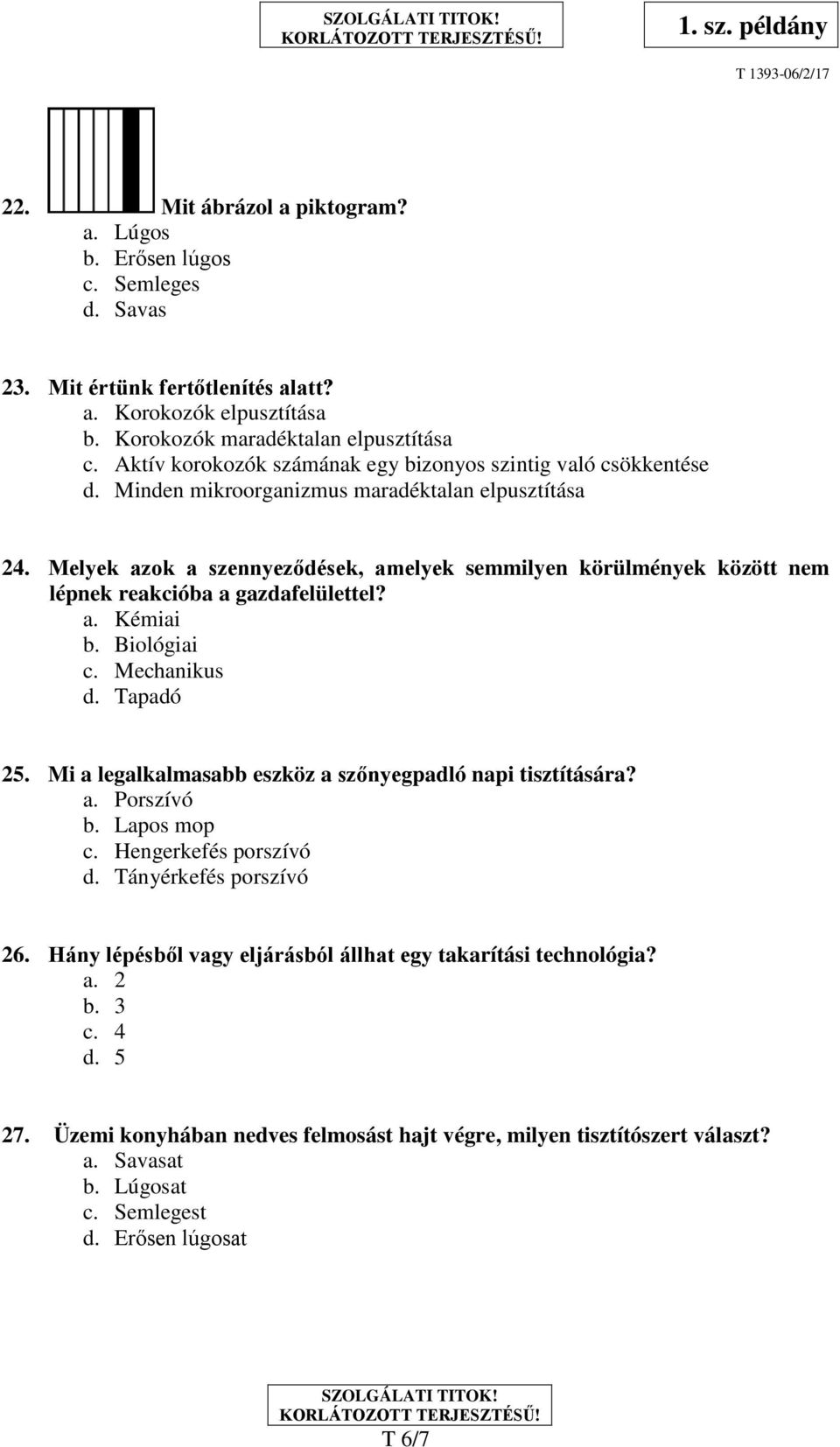 Melyek azok a szennyeződések, amelyek semmilyen körülmények között nem lépnek reakcióba a gazdafelülettel? a. Kémiai b. Biológiai c. Mechanikus d. Tapadó 25.