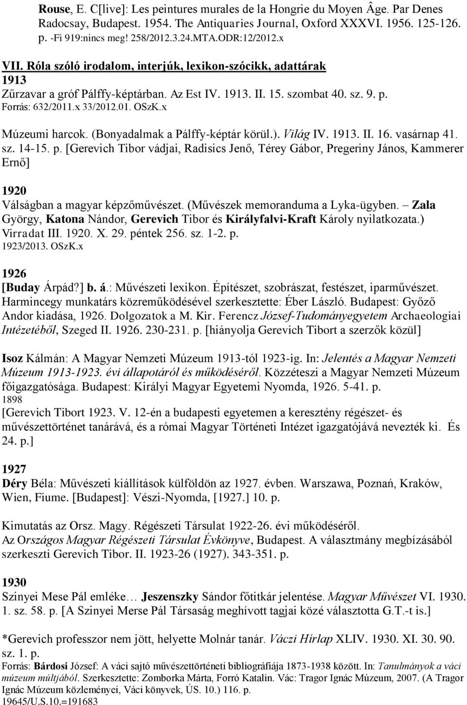 x Múzeumi harcok. (Bonyadalmak a Pálffy-képtár körül.). Világ IV. 1913. II. 16. vasárnap 41. sz. 14-15. p.