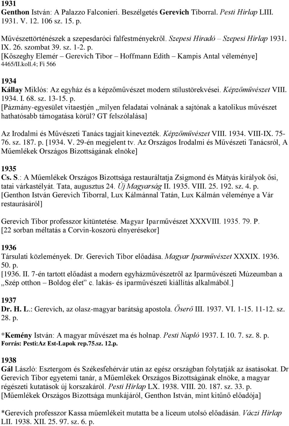 4; Fi 566 1934 Kállay Miklós: Az egyház és a képzőművészet modern stílustörekvései. Képzőművészet VIII. 1934. I. 68. sz. 13-15. p.