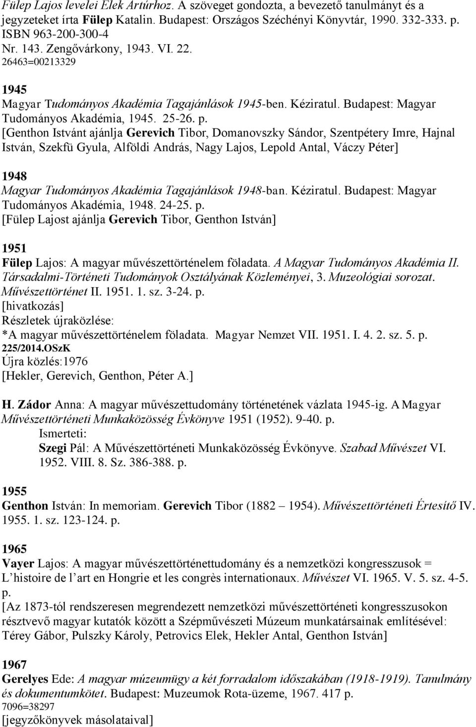 [Genthon Istvánt ajánlja Gerevich Tibor, Domanovszky Sándor, Szentpétery Imre, Hajnal István, Szekfü Gyula, Alföldi András, Nagy Lajos, Lepold Antal, Váczy Péter] 1948 Magyar Tudományos Akadémia