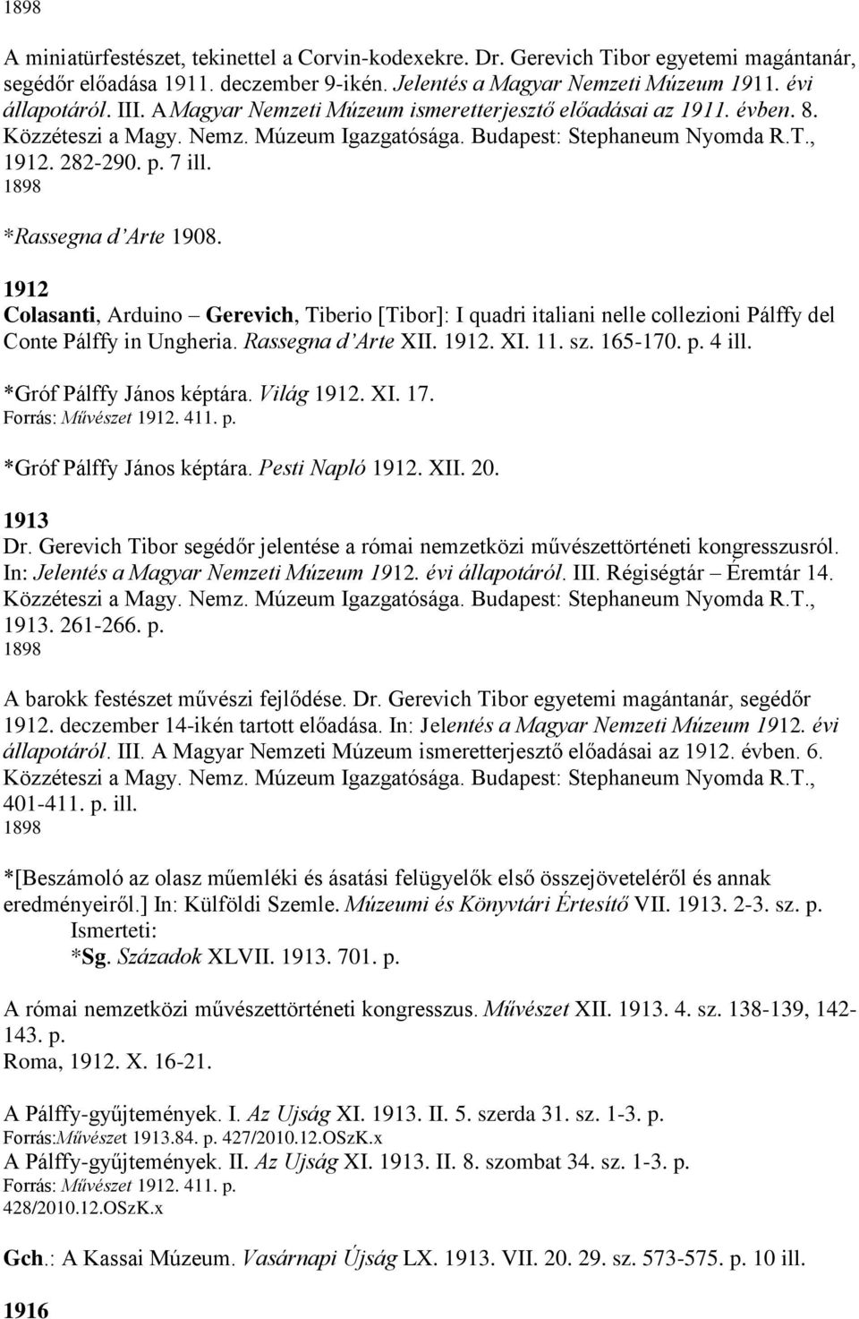 1898 *Rassegna d Arte 1908. 1912 Colasanti, Arduino Gerevich, Tiberio [Tibor]: I quadri italiani nelle collezioni Pálffy del Conte Pálffy in Ungheria. Rassegna d Arte XII. 1912. XI. 11. sz. 165-170.