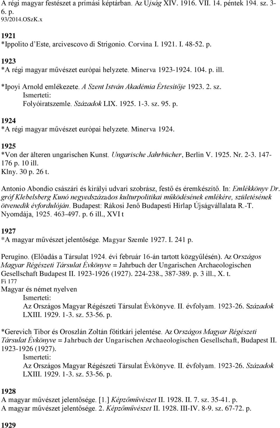 1923 * Ipolyi Arnold ( ). A Szent István Akadémiában Ipolyi születésének  századik évfordulóján tartott emlékbeszéd. Budapest: PDF Free Download