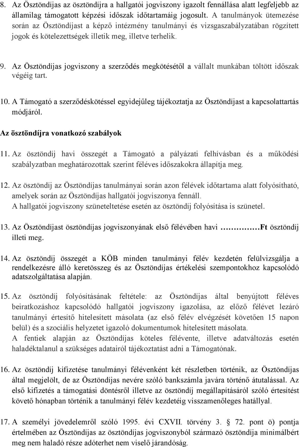 Az Ösztöndíjas jogviszony a szerződés megkötésétől a vállalt munkában töltött időszak végéig tart. 10.