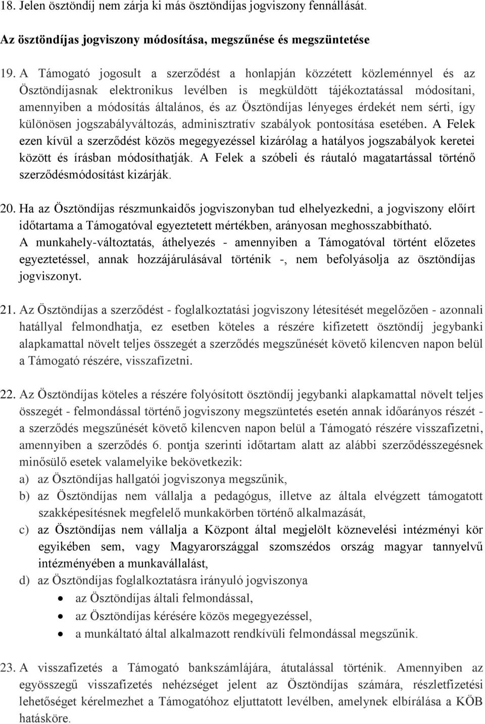 Ösztöndíjas lényeges érdekét nem sérti, így különösen jogszabályváltozás, adminisztratív szabályok pontosítása esetében.