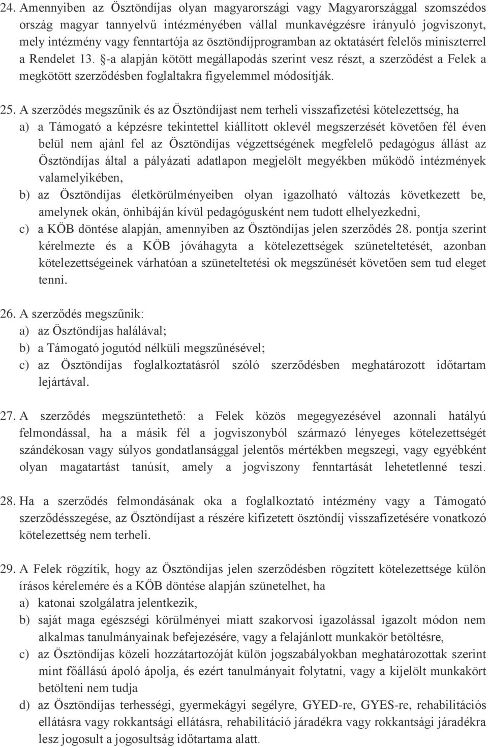 -a alapján kötött megállapodás szerint vesz részt, a szerződést a Felek a megkötött szerződésben foglaltakra figyelemmel módosítják. 25.