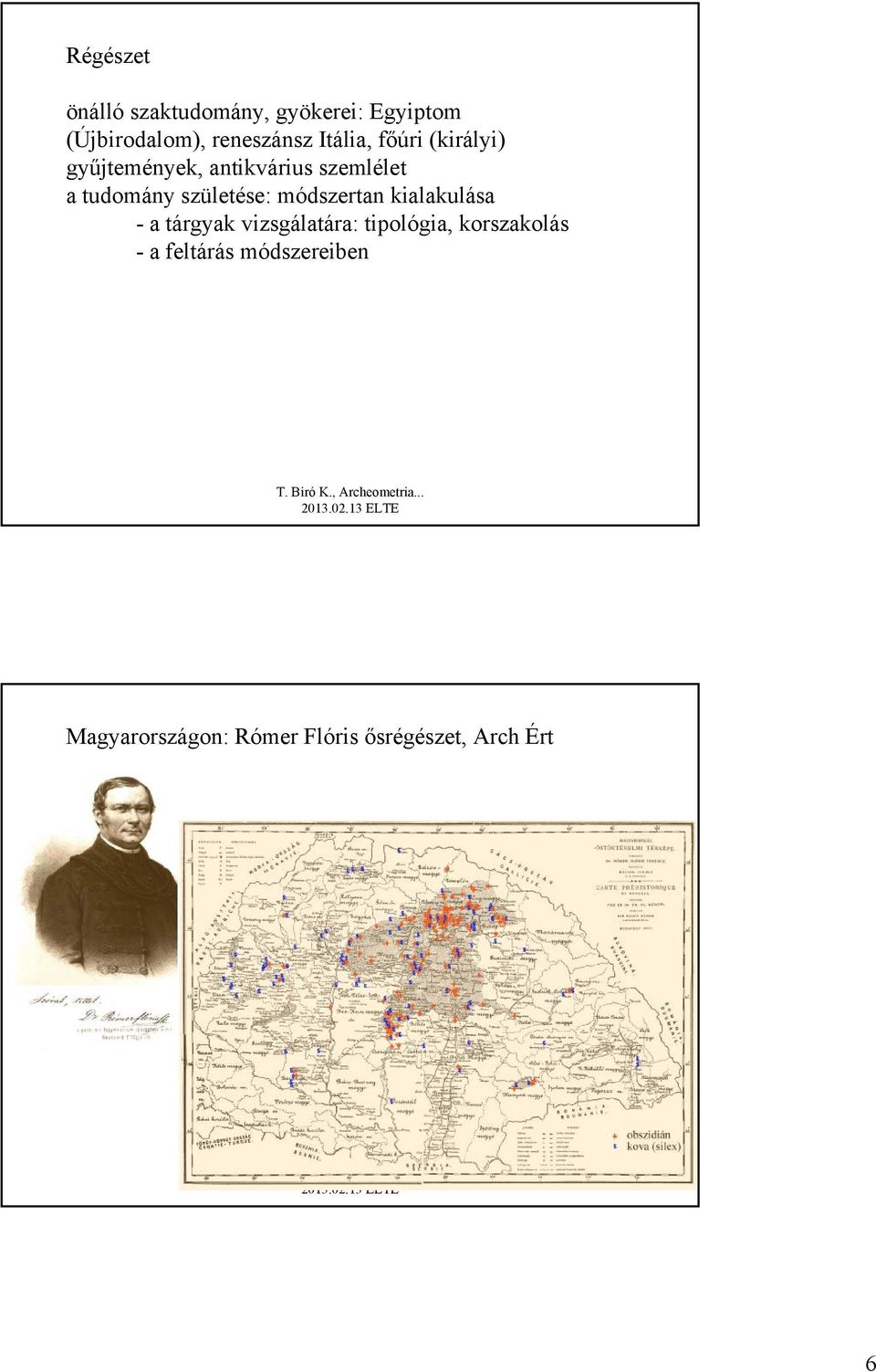 születése: módszertan kialakulása - a tárgyak vizsgálatára: tipológia,