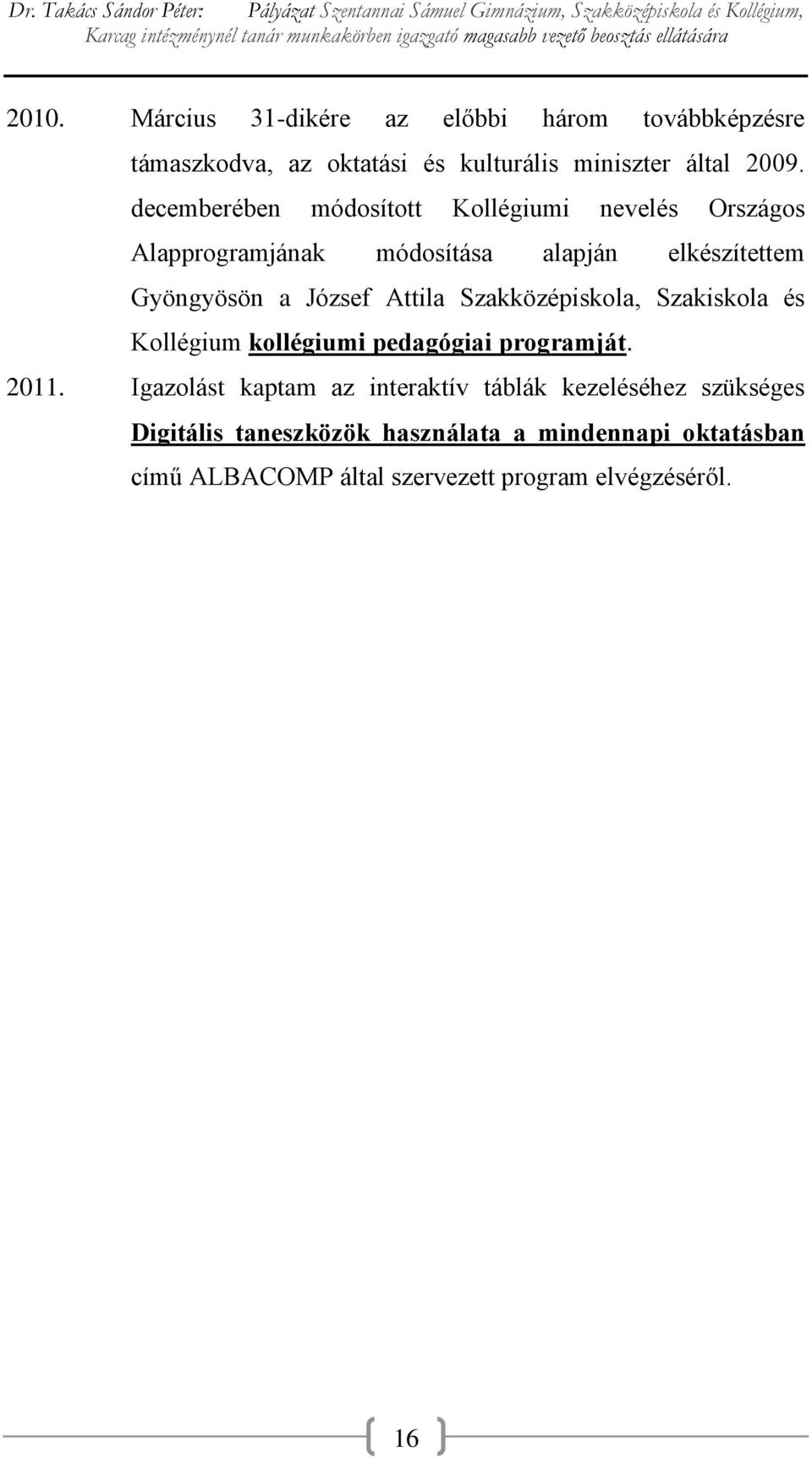 Attila Szakközépiskola, Szakiskola és Kollégium kollégiumi pedagógiai programját. 2011.