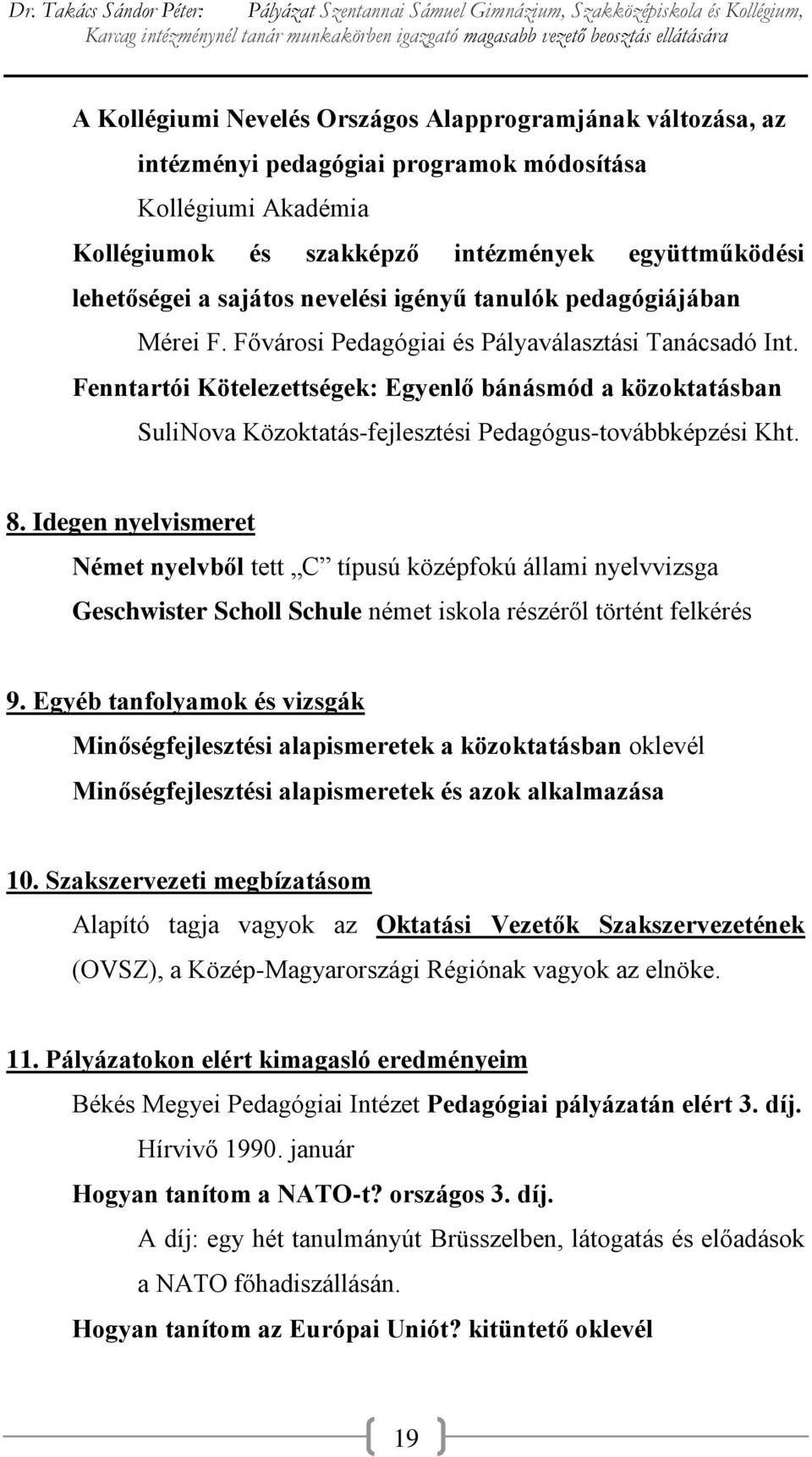 Fenntartói Kötelezettségek: Egyenlő bánásmód a közoktatásban SuliNova Közoktatás-fejlesztési Pedagógus-továbbképzési Kht. 8.