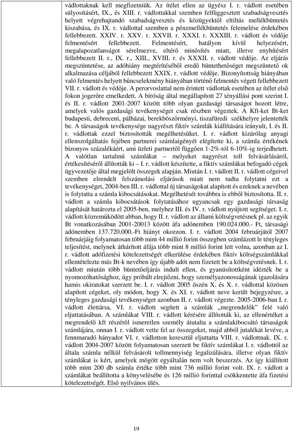 XXIV. r. XXV. r. XXVII. r. XXXI. r. XXXIII. r. vádlott és védője felmentésért fellebbezett.