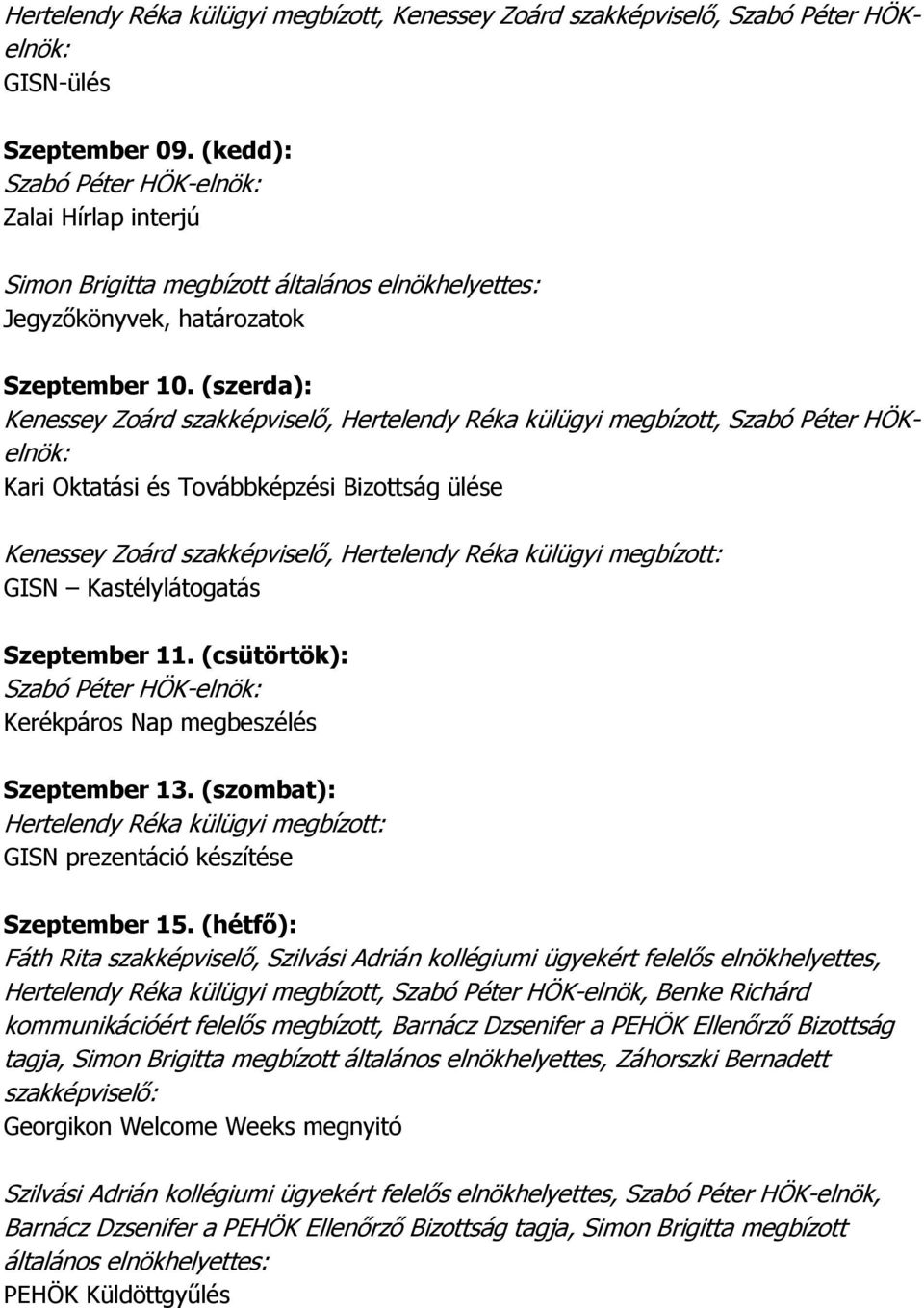 megbízott: GISN Kastélylátogatás Szeptember 11. (csütörtök): Kerékpáros Nap megbeszélés Szeptember 13. (szombat): Hertelendy Réka külügyi megbízott: GISN prezentáció készítése Szeptember 15.