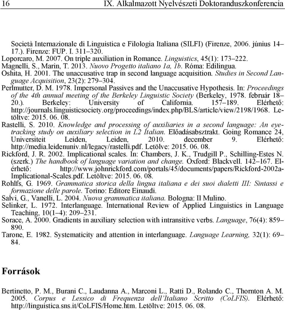 The unaccusative trap in second language acquisition. Studies in Second Language Acquisition, 23(2): 279 304. Perlmutter, D. M. 1978. Impersonal Passives and the Unaccusative Hypothesis.