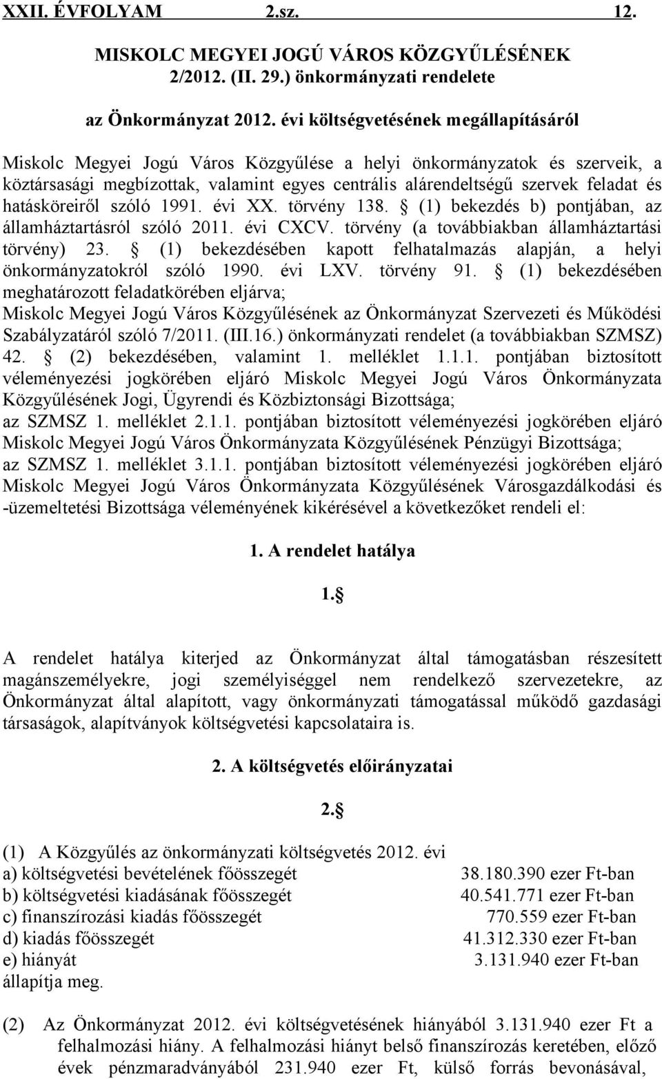 hatásköreiről szóló 1991. évi XX. törvény 138. (1) bekezdés b) pontjában, az államháztartásról szóló 2011. évi CXCV. törvény (a továbbiakban államháztartási törvény) 23.