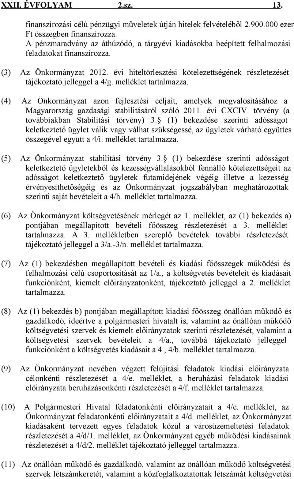 évi hiteltörlesztési kötelezettségének részletezését tájékoztató jelleggel a 4/g. melléklet tartalmazza.