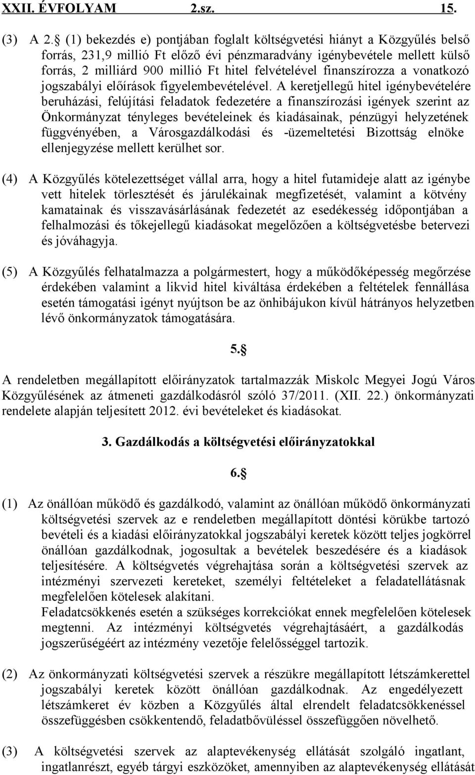 felvételével finanszírozza a vonatkozó jogszabályi előírások figyelembevételével.