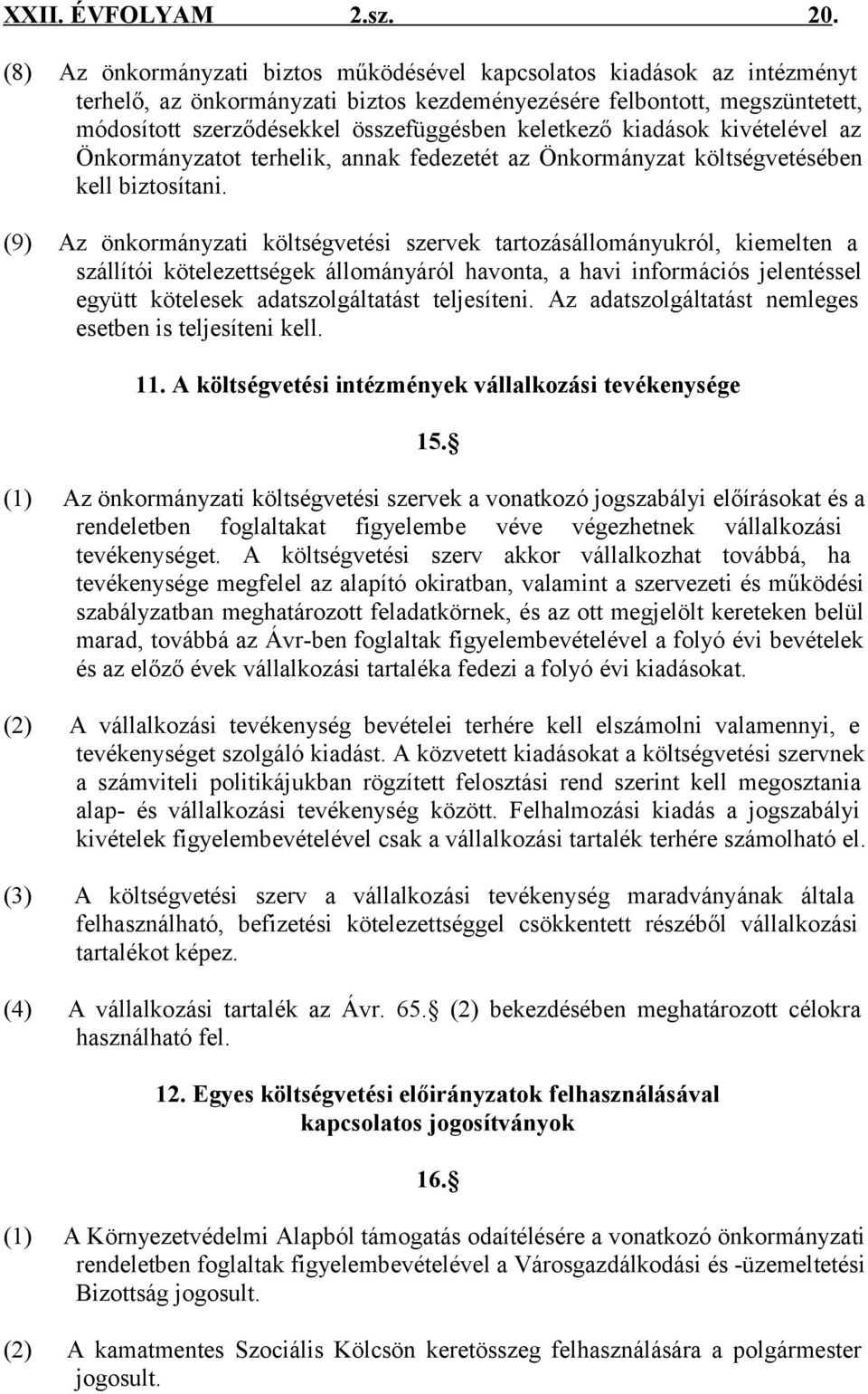 keletkező kiadások kivételével az Önkormányzatot terhelik, annak fedezetét az Önkormányzat költségvetésében kell biztosítani.